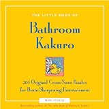 The Little Book of Bathroom Kakuro: 200 Original Cross-Sums Puzzles for Brain-Sharpening Entertainment