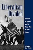Liberalism Divided: Freedom of Speech and the Many Uses of State Power Owen M. Fiss