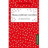 Mama, erz�hl mir vom Gl�ck: 24 Adventsbriefevon "Sarah-Sophie Muther"
