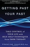 Getting Past Your Past: Take Control of Your Life with Self-Help Techniques from EMDR Therapy