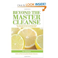 Beyond the Master Cleanse: The Year-Round Plan for Maximizing the Benefits Of the Lemonade Diet