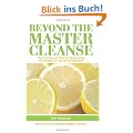 Beyond the Master Cleanse: The Year-Round Plan for Maximizing the Benefits of the Lemonade Diet