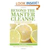 Beyond the Master Cleanse: The Year-Round Plan for Maximizing the Benefits Of the Lemonade Diet