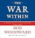 Books : The War Within: A Secret White House History 2006-2008 (Bush at War Part 4) (Pt. 4)