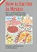 How to Eat Out in Mexico: How to Understand the Menu and Make Yourself Understood (How to Eat Out)