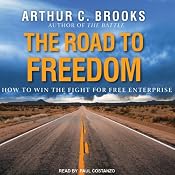 The Road to Freedom: How to Win the Fight for Free Enterprise | [Arthur C. Brooks]