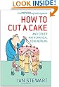 How to Cut a Cake: And other mathematical conundrums