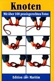 Knoten: Mit �ber 100 praxisgerechten Fotos