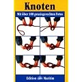 Knoten: Mit �ber 100 praxisgerechten Fotos