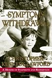 Symptoms of Withdrawal : A Memoir of Snapshots and Redemption