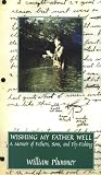 Wishing My Father Well: A Memoir of Fathers, Sons and Fly-Fishing