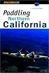 Paddling Northern California (Regional Paddling Series)
