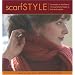 Scarf Style: Innovative to Traditional, 31 Inspirational Styles to Knit and Crochet (Style series)