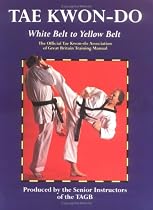 Tae Kwon-Do: White Belt to Yellow Belt: The Official Tae Kwon-Do Association of Great Britian Training Manual (Tae Kwon-do)