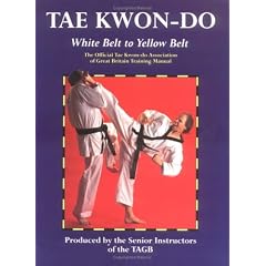 Tae Kwon-Do: White Belt to Yellow Belt: The Official Tae Kwon-Do Association of Great Britian Training Manual (Tae Kwon-do)