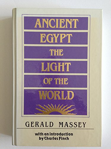 Ancient Egypt: The Light of the World : A Work of Reclamation and Restitution in Twelve Books