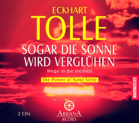 Sogar die Sonne wird verglühen. 2 CDs: Wege in die Freiheit by Eckhart Tolle