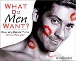 What Do Men Want? Real Men Expose Their Needs & Desires
