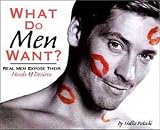 What Do Men Want? Real Men Expose Their Needs & Desires