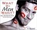 What Do Men Want? Real Men Expose Their Needs & Desires
