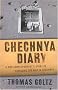 Chechnya Diary: A War Correspondent's Story of Surviving the War in Chechnya Chechnya Diary: A War Correspondent's Story of Surviving the War in Chechnya