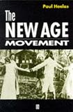 The New Age Movement: Religion, Culture and Society in the Age of Postmodernity