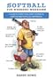 Softball for Weekend Warriors: A Guide to Everything from Homers to Happy Hours to Pulled Hamstrings