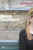 Böse Tochter. Bericht über eine kranke Mutter