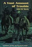 A VAST AMOUNT OF TROUBLE: A HISTORY OF THE SPRING CREEK RAID