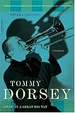 Tommy Dorsey: Livin' in a Great Big Way, A Biography
