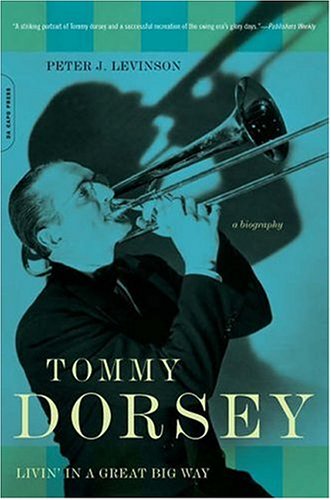 Tommy Dorsey: Livin' in a Great Big Way, A Biography