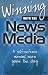 Book Winning with the News Media : A Self-Defense Manual When You're the Story (2001 Edition)