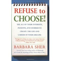 Refuse to Choose!: Use All of Your Interests, Passions, and Hobbies to Create the Life and Career of Your Dreams