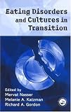 Eating Disorders and Cultures in Transition: Edited by Mervat Nasser, Melanie A. Katzman, and Richard A. Gordon