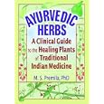 Ayurvedic Herbs: A Clinical Guide to the Healing Plants of Traditional Indian Medicine by M.S. Premila