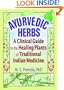 Ayurvedic Herbs: A Clinical Guide to the Healing Plants of Traditional Indian Medicine