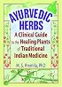 Ayurvedic Herbs: A Clinical Guide to the Healing Plants of Traditional Indian Medicine