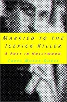 Married to the Icepick Killer: A Poet in Hollywood Married to the Icepick Killer: A Poet in Hollywood