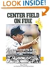 Center Field on Fire: An Umpire's Life with Pine tar Bats, Spitballs, and Corked Personalities