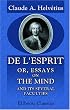 De l'esprit; or, Essays on the Mind, and Its Several Faculties: Translated from the French. To Which Is Now Prefixed, a Life of the Author
