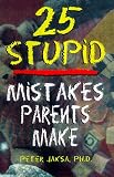 25 Stupid Mistakes Parents Make (Roxbury Park Books)