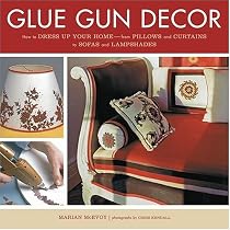 Glue Gun Decor: How to Dress Up Your Home-from Pillows and Curtains to Sofas and Lampshades
