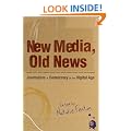 New Media, Old News: Journalism and Democracy in the Digital Age