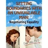 Setting Boundaries with the Unavailable Man: Negotiating Equality (Stop Falling In Love With An Unavailable Man)