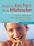 K&ouml;stlich kochen ohne Milchzucker - Christiane Hof