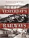 Search : Yesterday's Railways: Recollections of an Age of Steam and the Golden Age of Railways (Trains)