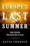 Europe's Last Summer : Who Started the Great War in 1914?