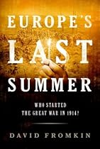 Europe's Last Summer: Who Started the Great War in 1914?