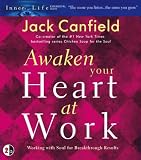 Awaken Your Heart at Work: Working with Soul for Breakthough Results (Inner Life Series)