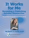 It Works for Me: Becoming a Publishing Scholar/Researcher: Shared Tips for the Classroom Professional